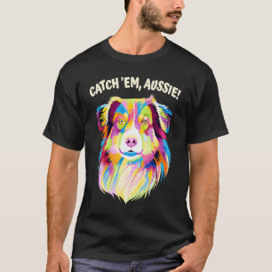 Catch Em Aussie Australian Shepherd Humour T-Shirt