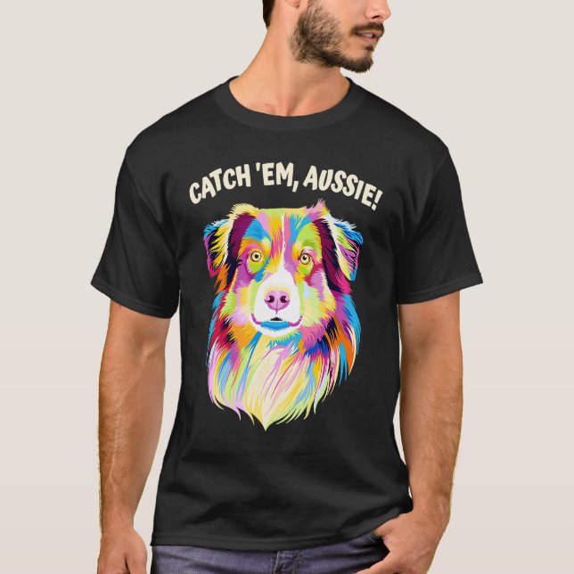 Catch Em Aussie  Australian Shepherd Humour T-Shirt (Front)