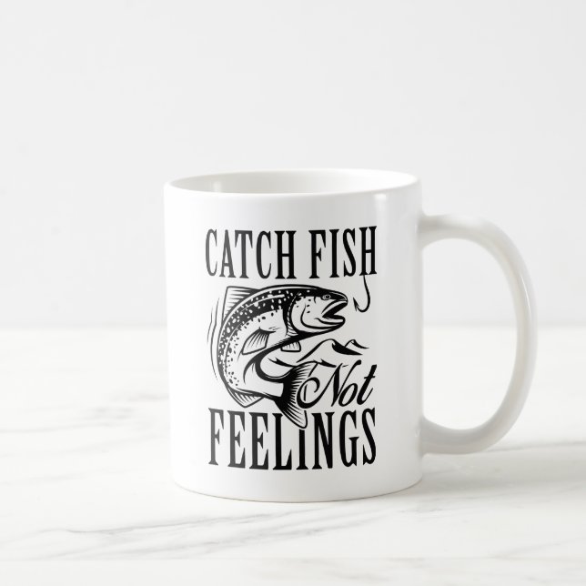 Catch Fish Not Feelings Coffee Mug (Right)