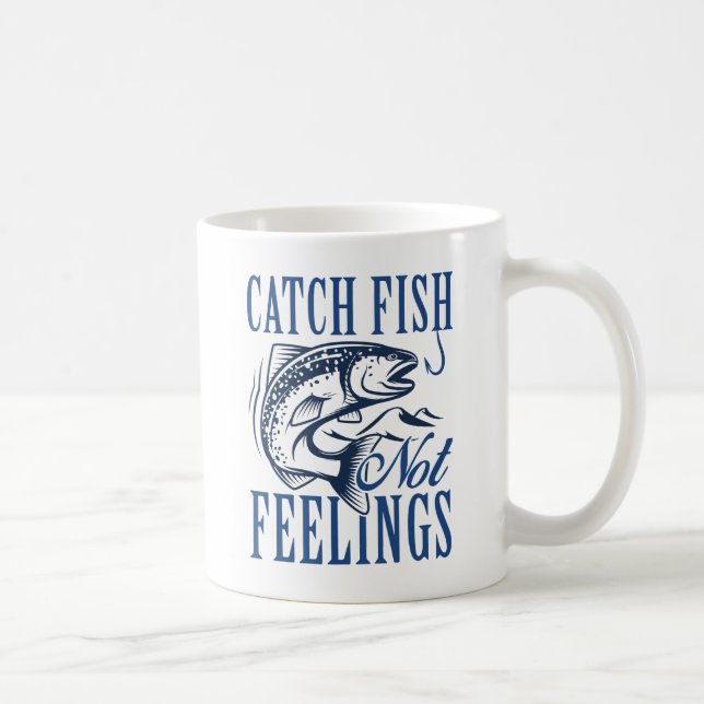 Catch Fish Not Feelings Coffee Mug (Right)