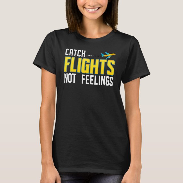 Catch Flights Not Feeling T-Shirt (Front)