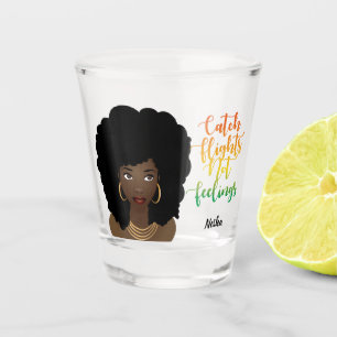 Catch Flights Not Feelings, Black Woman Shot Glass