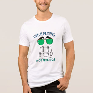 Catch Flights Not Feelings – Funny Travel Quote Tri-Blend Shirt