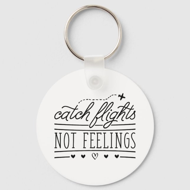Catch Flights Not Feelings Key Ring (Front)