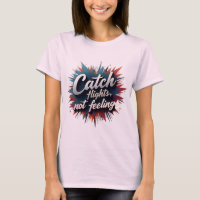 Catch Flights, Not Feelings - Stylish Travel Quote