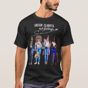 Catch Flights Not Feelings Summer Vacation Gifts T-Shirt