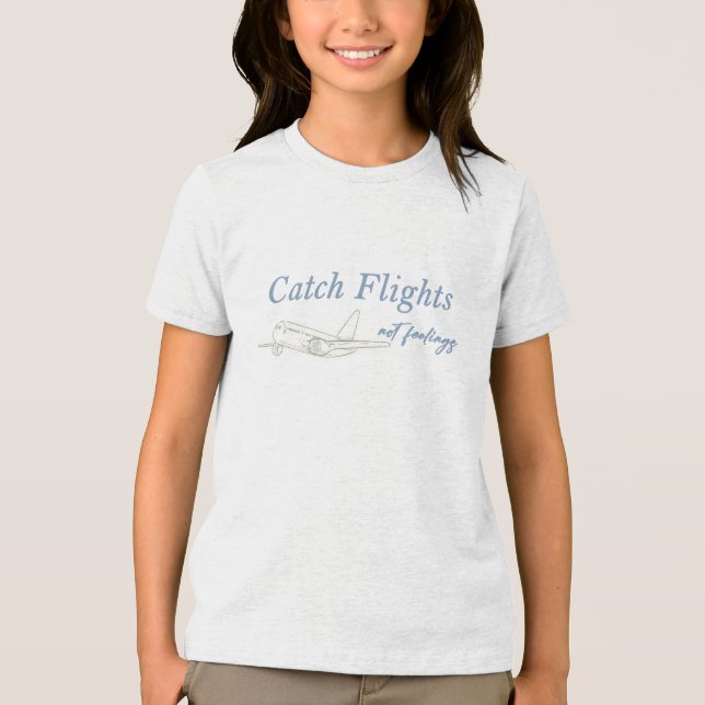 Catch Flights, Not Feelings Tri-Blend Shirt (Front)