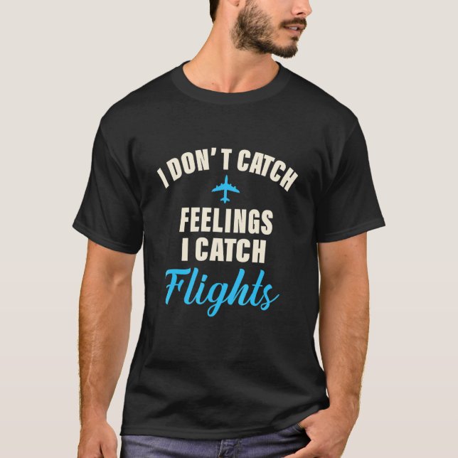 Catch Flights Not Feelings Vacation Time T-Shirt (Front)
