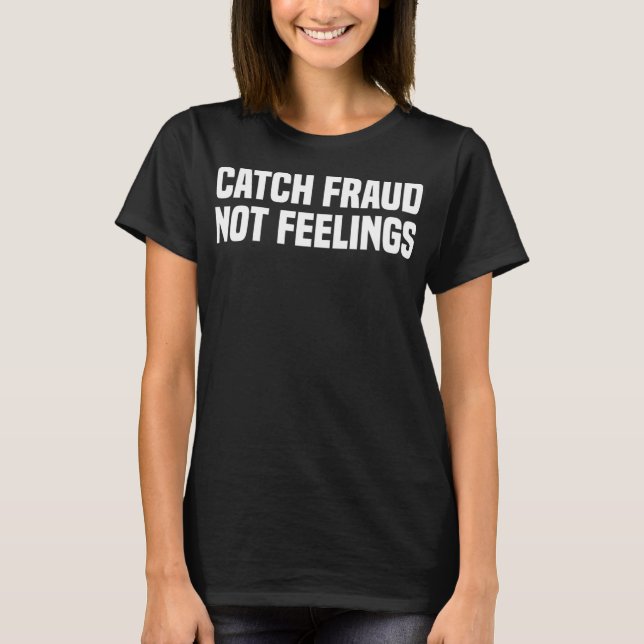 Catch Fraud Not Feelings Funny Certified Public Ac T-Shirt (Front)
