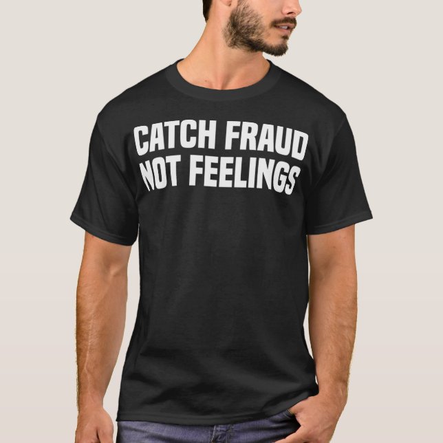 Catch Fraud Not Feelings Funny Certified Public Ac T-Shirt (Front)