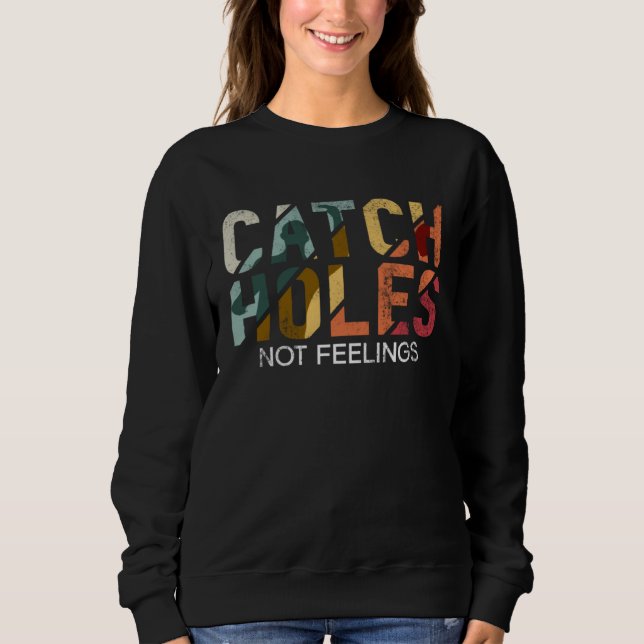 Catch Holes Not Feelings   Cornhole Sweatshirt (Front)