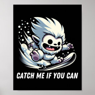 Catch If You Can Snowboarding Yeti Bigfoot Winter  Poster