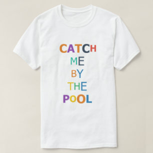 Catch Me by the Pool T-Shirt