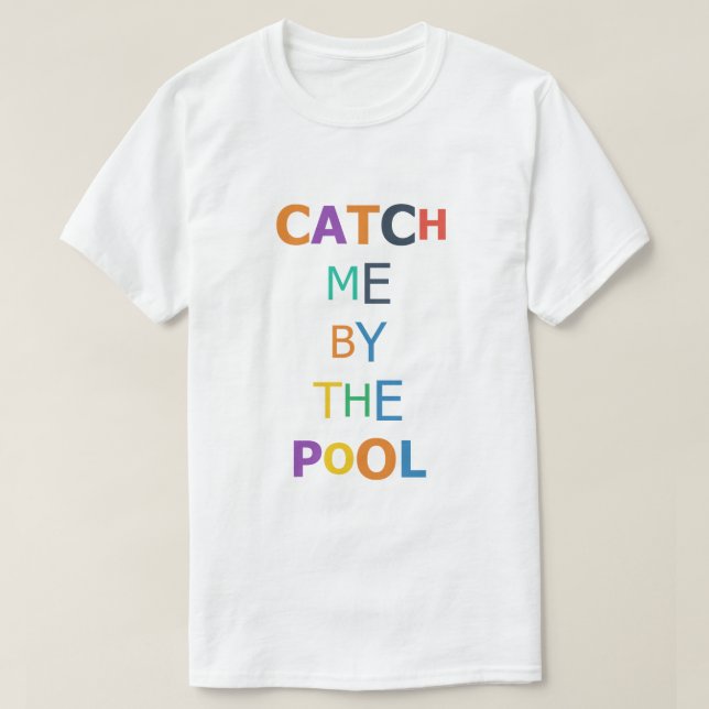 Catch Me by the Pool T-Shirt (Design Front)