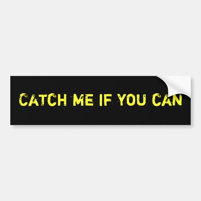 Catch Me If You Can Bumper Sticker (Front)