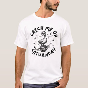 Catch Me On Satur(n)day Pun Humour T-Shirt