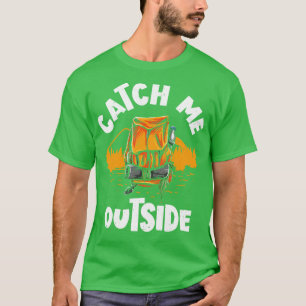 Catch Me Outside Outdoor Mountain Hiking  T-Shirt