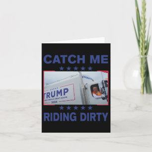 Catch Me Riding Dirty Funny Garbage For Trump Supp Card