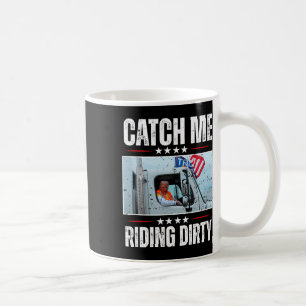 Catch Me Riding Dirty Garbage Proud To Be Garbage Coffee Mug