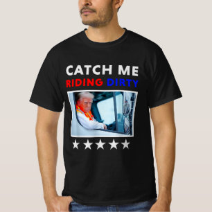 Catch Me Riding Dirty Garbage Vote Trump Truck T-Shirt