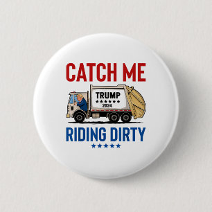 Catch Me Riding Dirty Garbage Vote Trump Truck Tru 6 Cm Round Badge