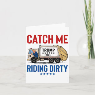 Catch Me Riding Dirty Garbage Vote Trump Truck Tru Card