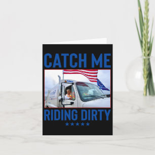 Catch Me Riding Dirty Garbage Vote Trump Truck Tru Card