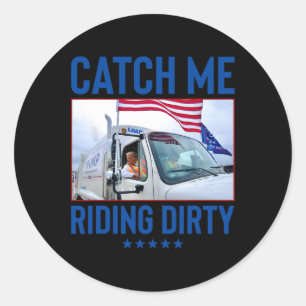 Catch Me Riding Dirty Garbage Vote Trump Truck Tru Classic Round Sticker