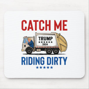 Catch Me Riding Dirty Garbage Vote Trump Truck Tru Mouse Pad