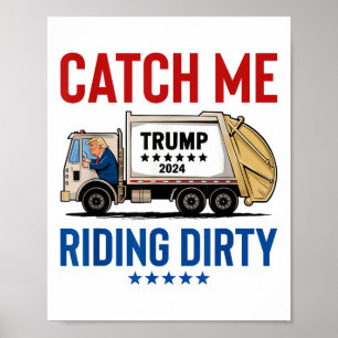 Catch Me Riding Dirty Garbage Vote Trump Truck Tru Poster