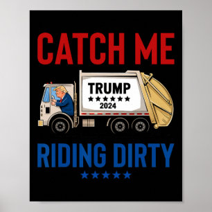 Catch Me Riding Dirty Garge Vote Trump Truck Trump Poster