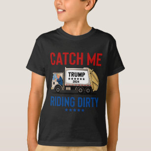 Catch Me Riding Dirty Garge Vote Trump Truck Trump T-Shirt