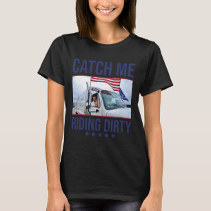 Catch Me Riding Dirty  T-Shirt