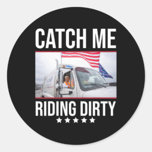Catch Me Riding Dirty Trump Garbage Truck Trump 20 Classic Round Sticker
