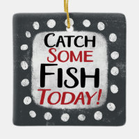 Catch Some Fish Today Ornament