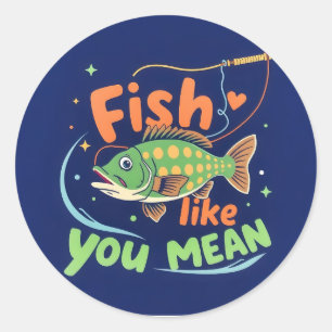 Catch the Fun: Fish Like You Mean It Classic Round Sticker