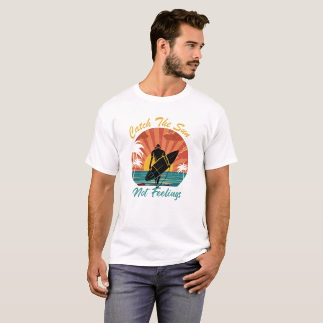 Catch The Sun Not Feelings  T-Shirt (Front Full)