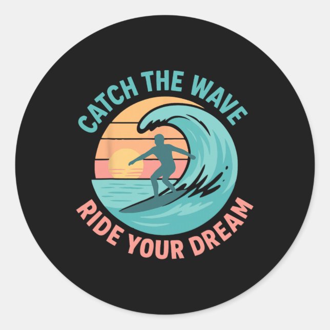 Catch The Wave, Ride Your Dream  Classic Round Sticker (Front)