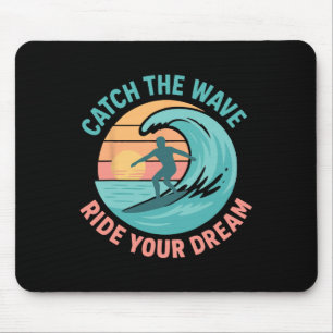 Catch The Wave, Ride Your Dream Mouse Pad