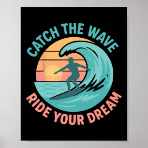 Catch The Wave, Ride Your Dream Poster