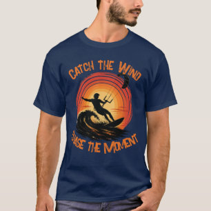 Catch The Wind Chase The Moment T-Shirt