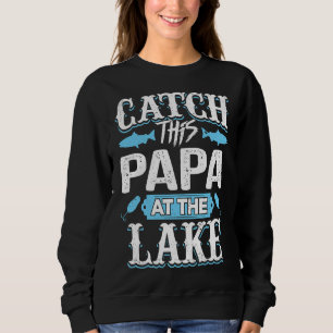 Catch this Papa at the Lake Summer Sweatshirt