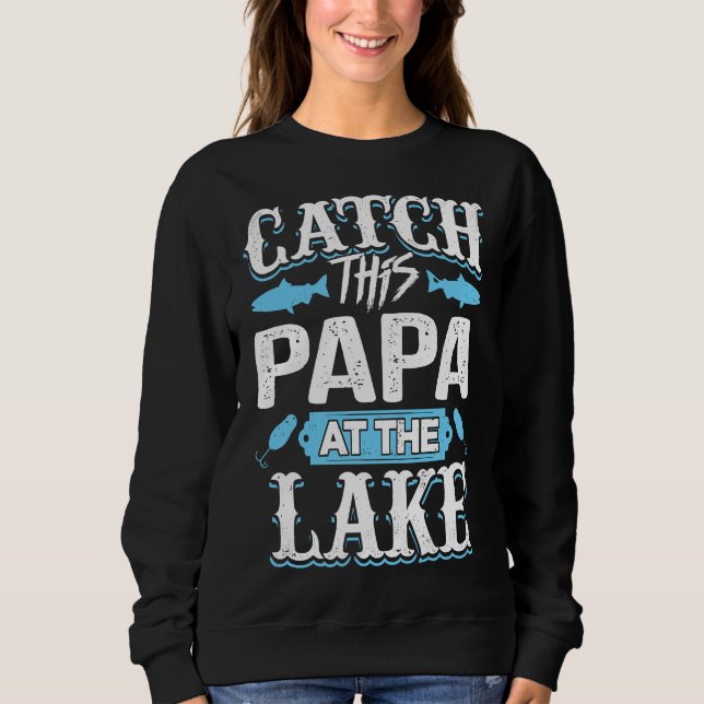 Catch this Papa at the Lake Summer Sweatshirt (Front)