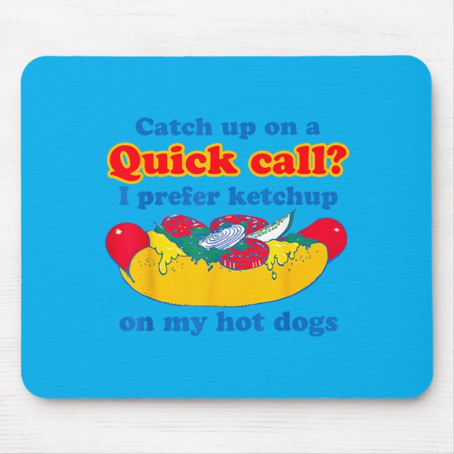 Catch Up On A Quick Call Prefer Chup On Hot Dogs Mouse Pad (Front)
