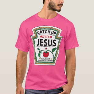 Catch Up With Jesus Funny Christian Jesus T-Shirt