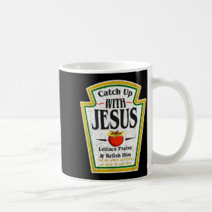 Catch Up With Jesus Ketchup Funny Christian Men Wo Coffee Mug