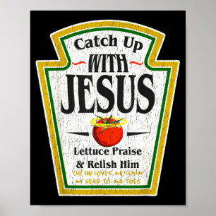 Catch Up With Jesus Ketchup Funny Christian Men Wo Poster