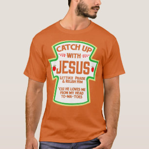 Catch Up With Jesus Shirt Christian Funny Shirt GI