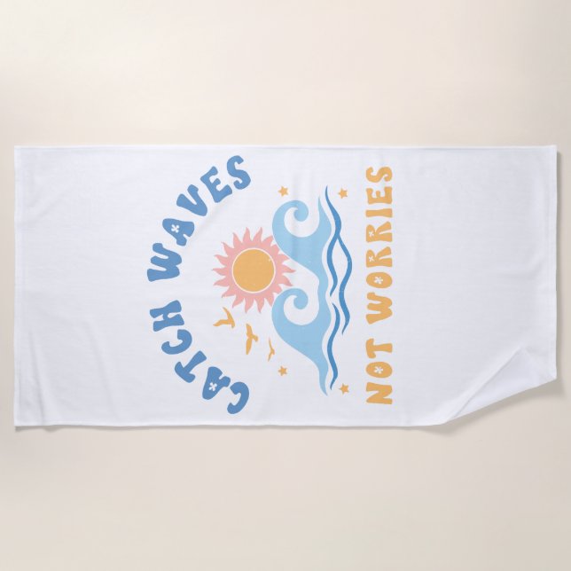 Catch Waves not Worries - Funny Summer  Beach Towel (Front)