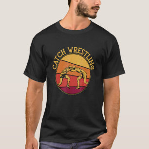 Catch Wrestling Retro Training Game Wrestler Catch T-Shirt